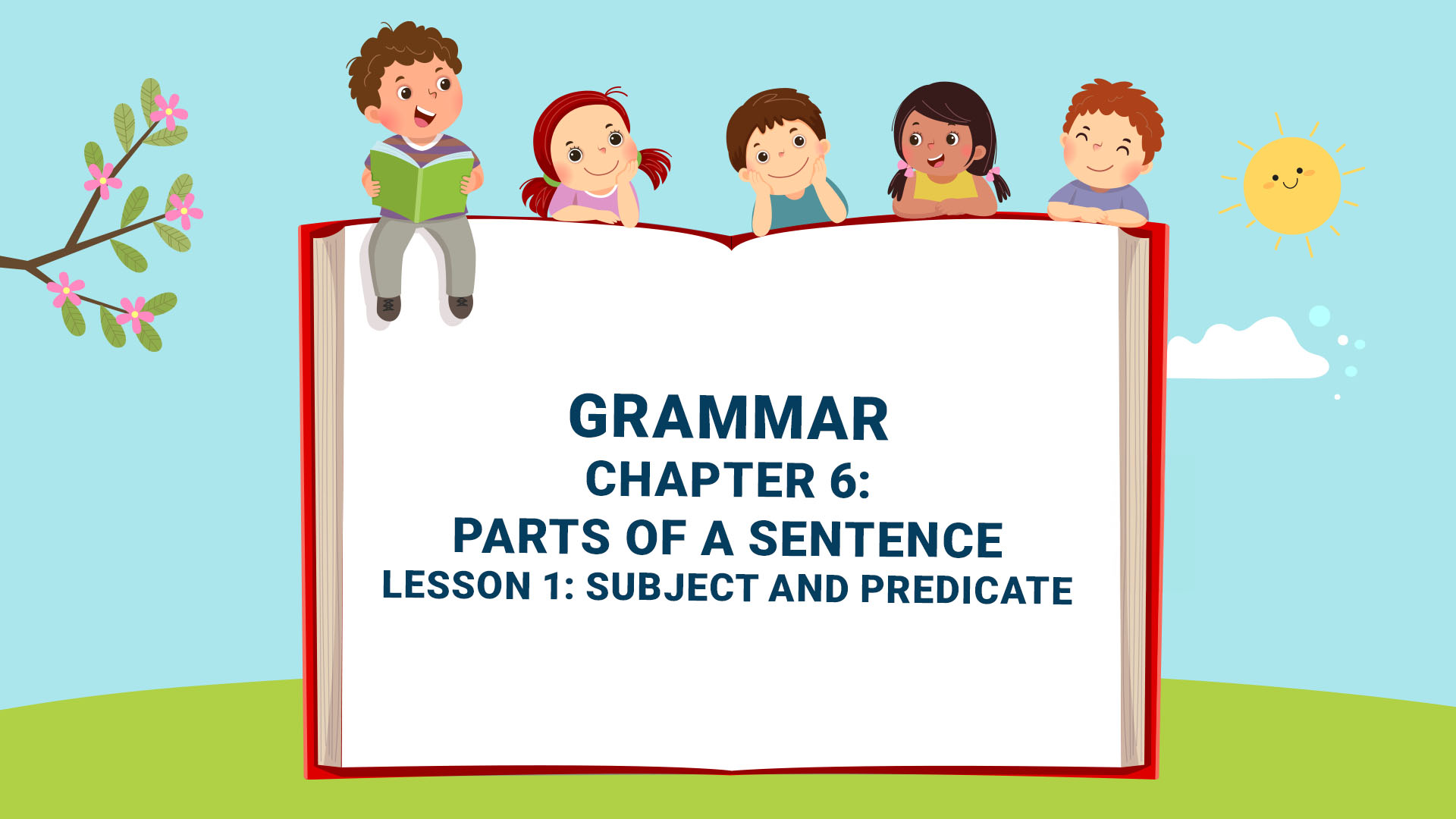 Part B: Grammar - Chapter 6: Parts of a Sentence - Lesson 1: Subject and Predicate